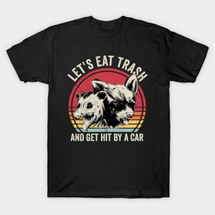 Lets Eat Trash And Get Hit By A Car Opossum T-Shirt